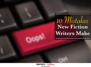 10 Mistakes New Fiction Writers Make - WritersLife.org