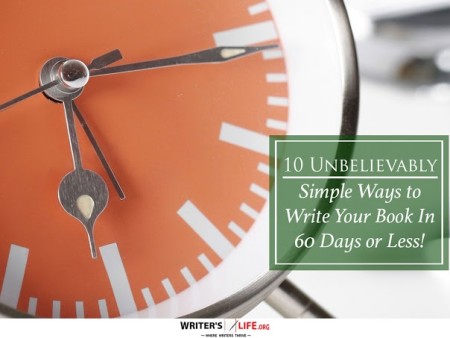 10 Unbelievably Simple Ways to Write Your Book In 60 Days or