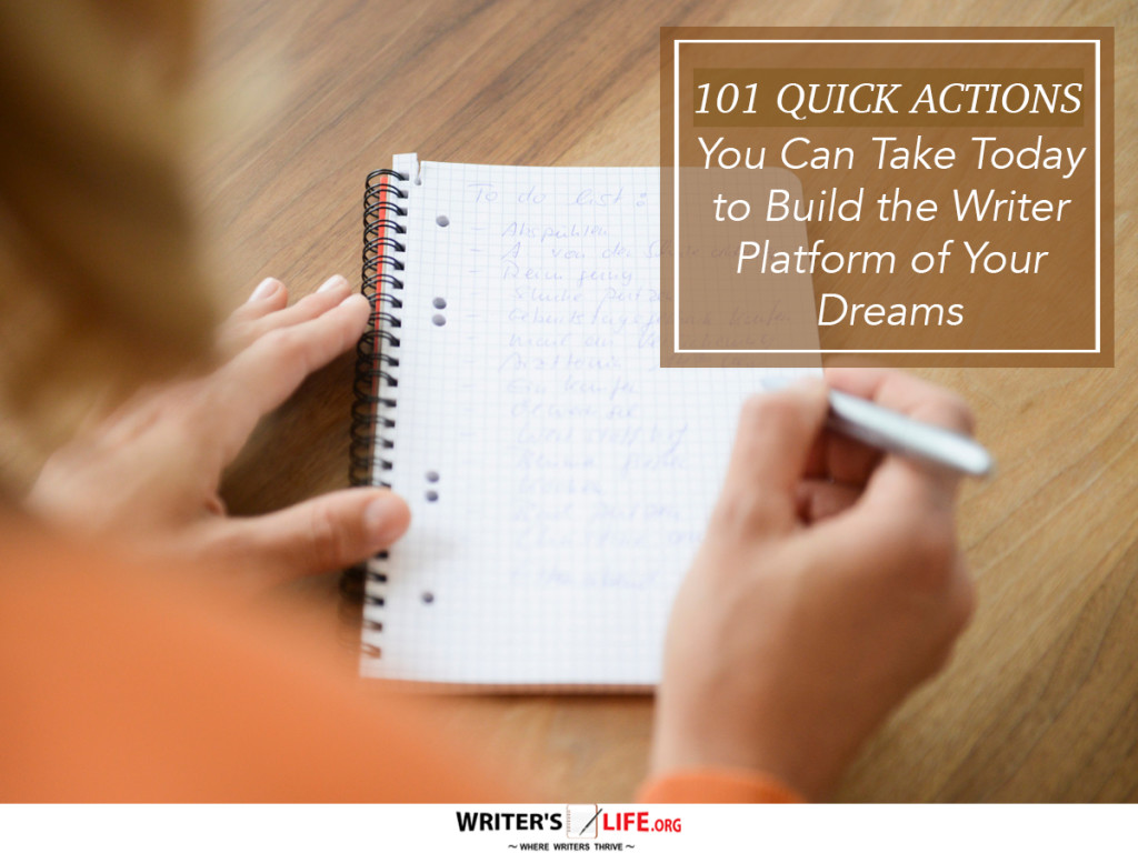 101 Quick Actions You Can Take Today to Build the Writer Platform of Your Dreams