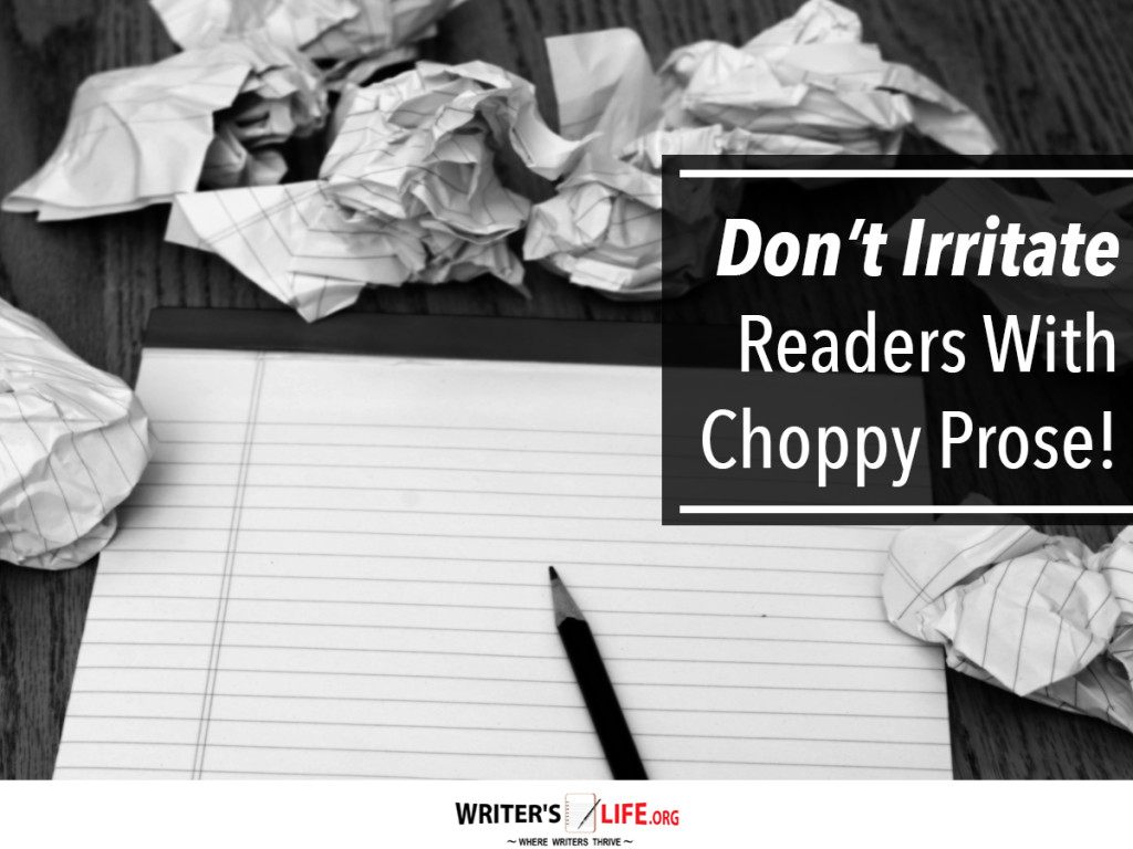 Don’t Irritate Readers With Choppy Prose
