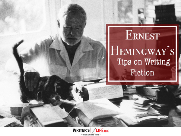 Ernest Hemingway's Tips on Writing Fiction - Writer's Life.org