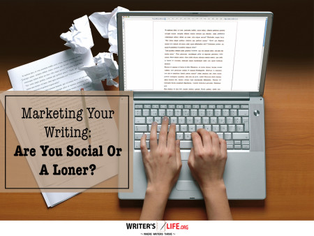 Marketing Your Writing: Are You Social Or A Loner? - Writer's Life.o