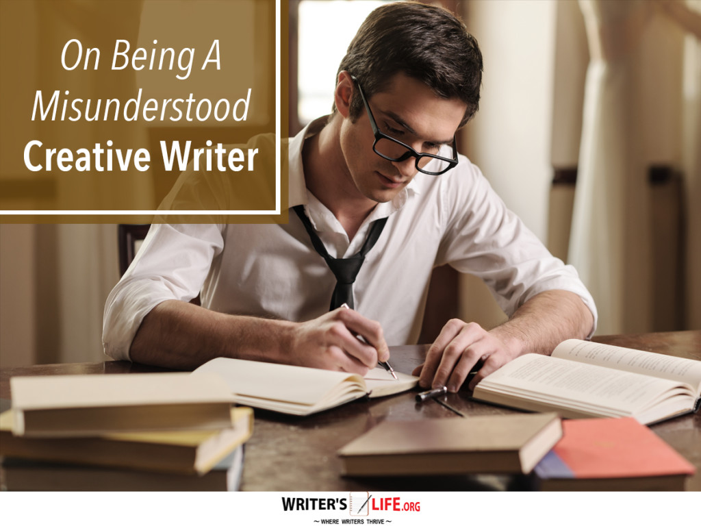 On Being A Misunderstood Creative Writer