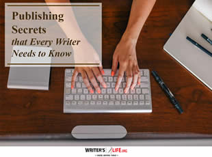 Publishing Secrets that Every Writer Needs to Know - Writer's Life.org