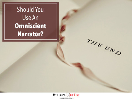 Should You Use An Omniscient Narrator? - Writer's Life.org