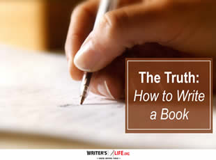 The Truth: How to Write a Book - Writer's Life.org