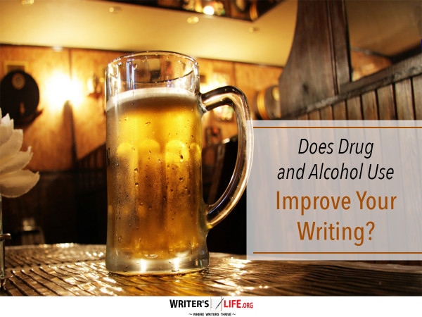 Does Drug and Alcohol Use Improve Your Writing? - Writer's