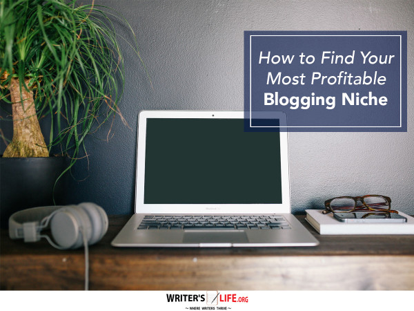 How to Find Your Most Profitable Blogging Niche - Writer's Life