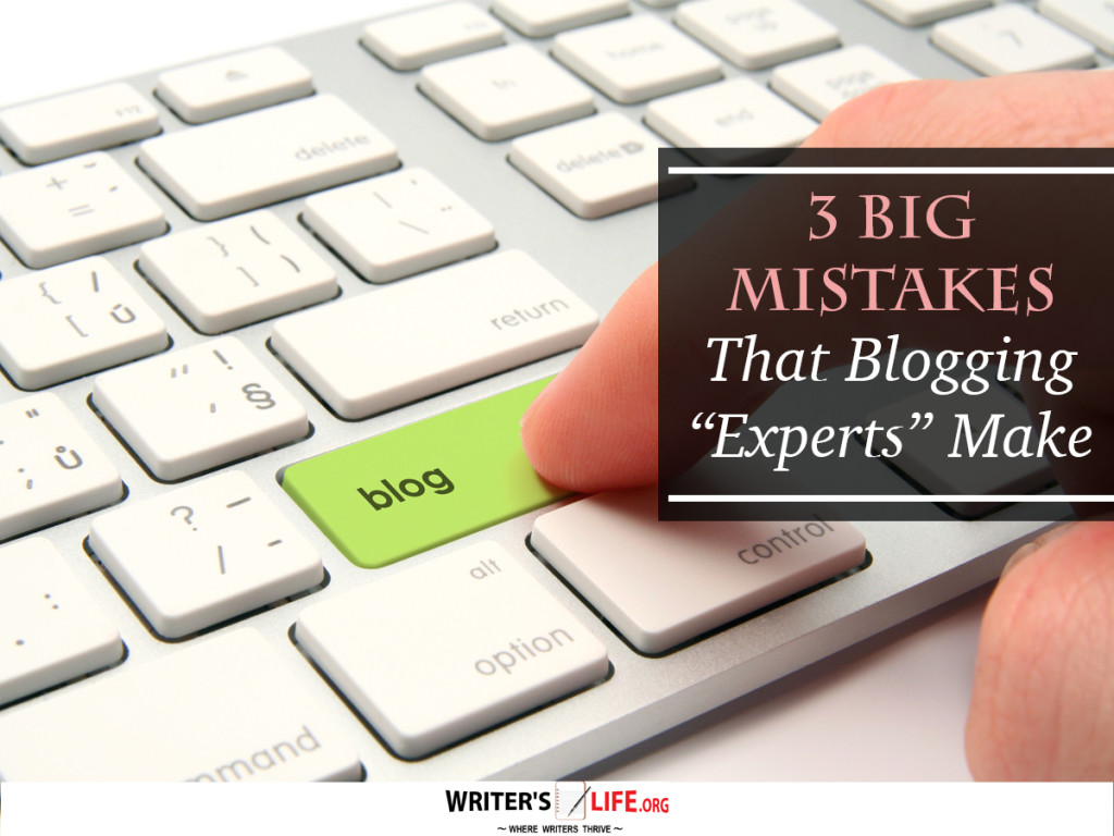 3 Big Mistakes That Blogging “Experts” Make