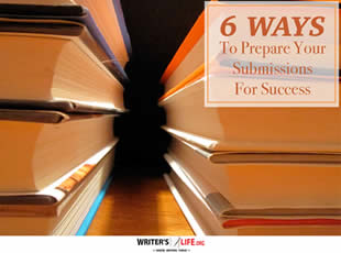 6 Ways To Prepare Your Submissions For Success - Writer's Life