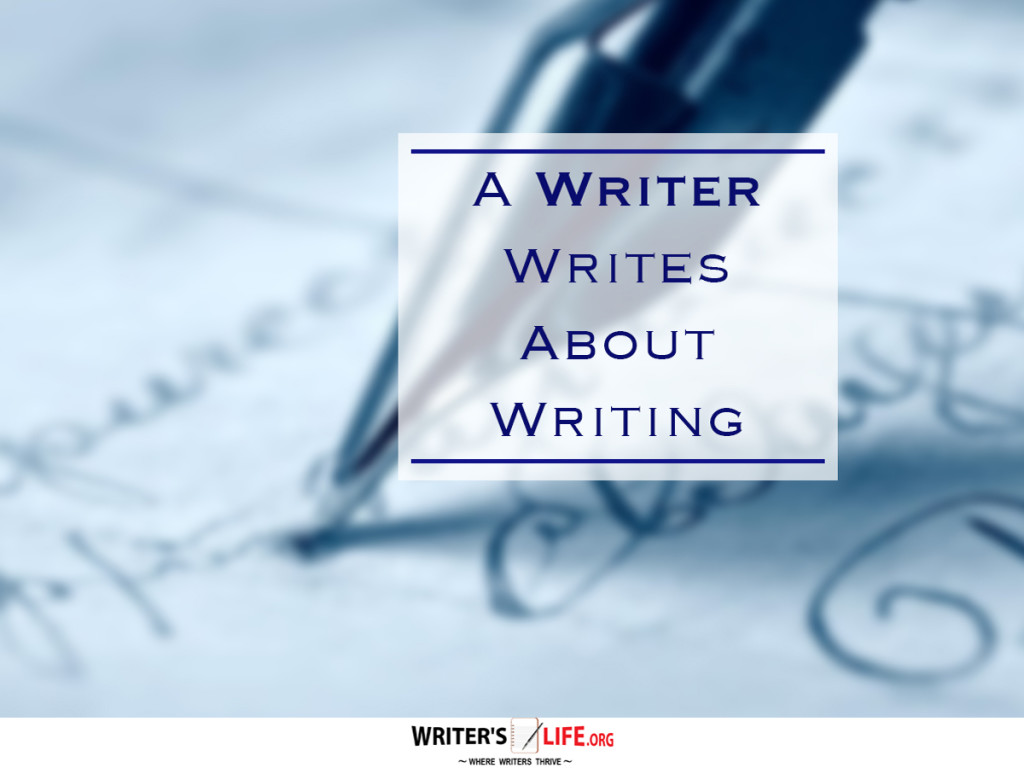 A Writer Writes About Writing