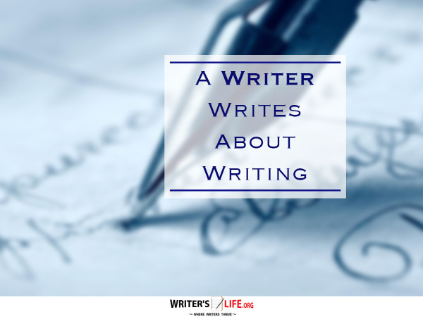 A Writer Writes About Writing - Writer's Life.org
