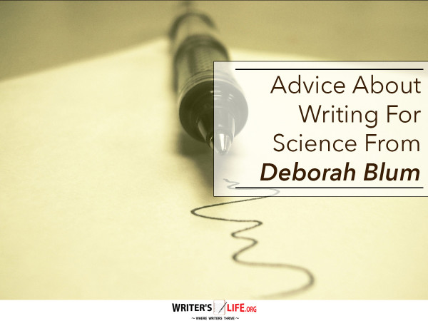 Advice About Writing For Science From Deborah Blum - Writer'