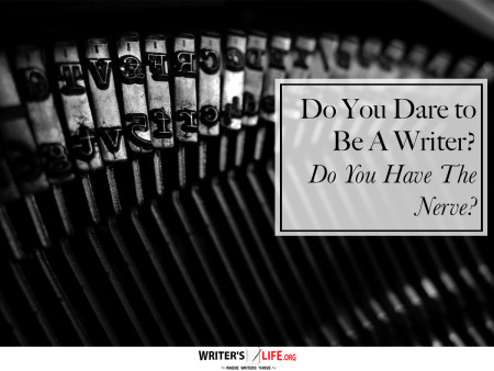 Do You Dare to Be A Writer? Do You Have The Nerve? - Writer's