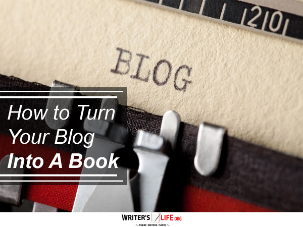 How to Turn Your Blog Into A Book - Writer's Life.org