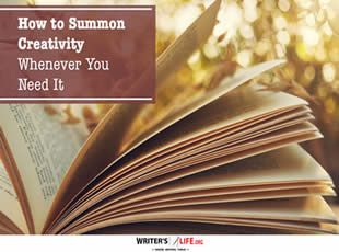 How to Summon Creativity Whenever You Need It - Writer's Life.