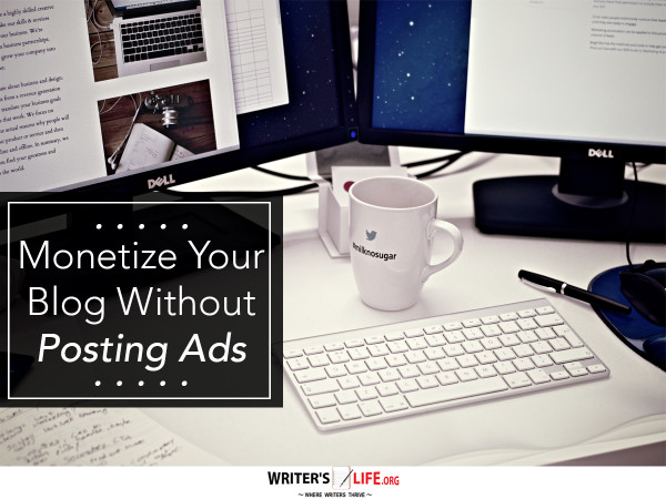 Monetize Your Blog Without Posting Ads - Writer's Life.org