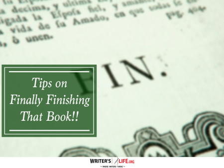 Tips on Finally Finishing That Book!! - Writer's Life.org
