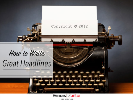 How to Write Great Headlines - Writer's Life.org