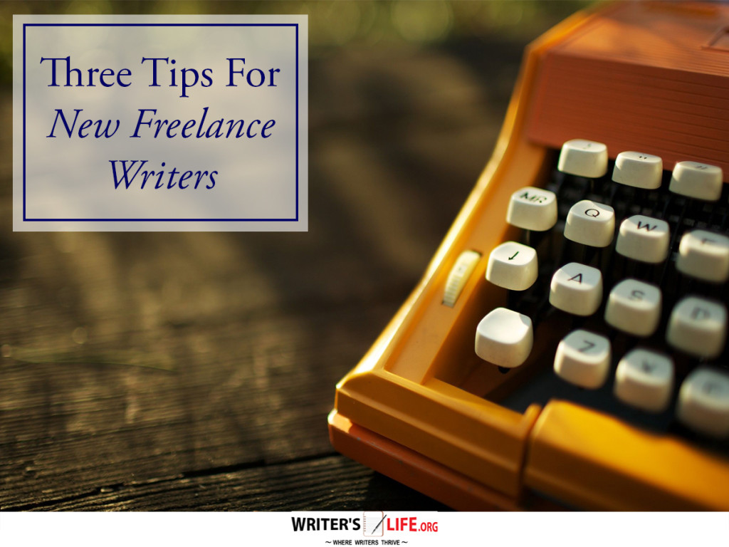 Three Tips For New Freelance Writers