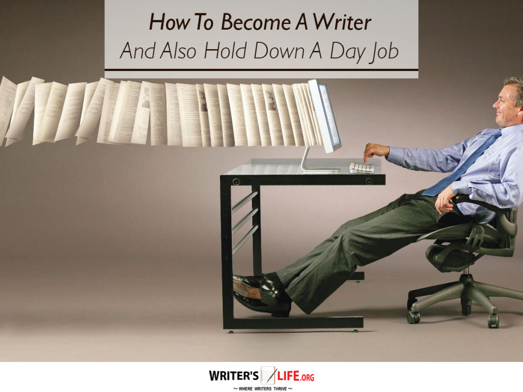 How To Become A Writer And Also Hold Down A Day Job