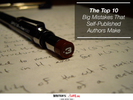 The Top 10 Big Mistakes That Self-Published Authors Make - Writer's L