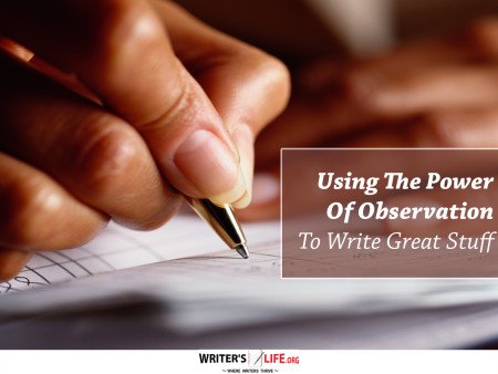 Using The Power of Observation to Write Great Stuff - Writer's Lif