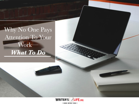 Why No One Pays Attention to Your Work -- What to Do! - Writ