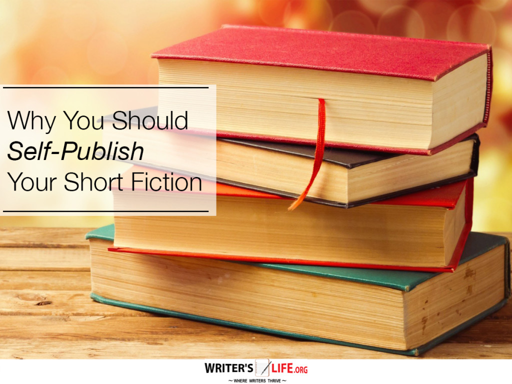 Why You Should Self-Publish  Your Short Fiction