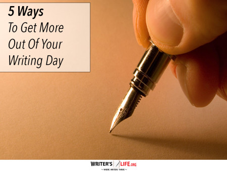 5 Ways To Get More Out Of Your Writing Day