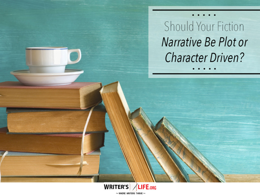 Should Your Fiction Narrative Be Plot or Character Driven