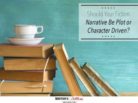 Should Your Fiction Narrative Be Plot or Character Driven? - Writer