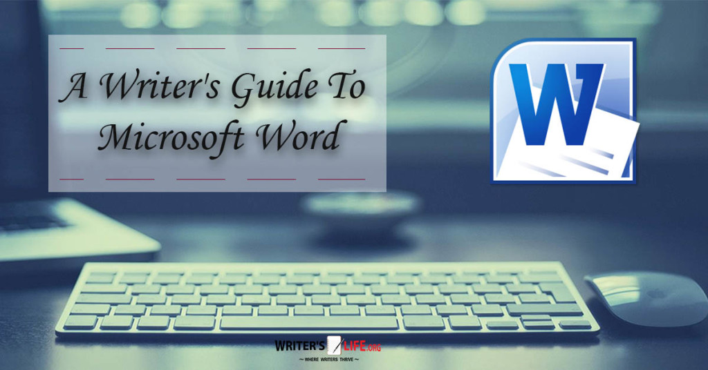 A Writer’s Guide To Microsoft Word – Writer’s Life.org