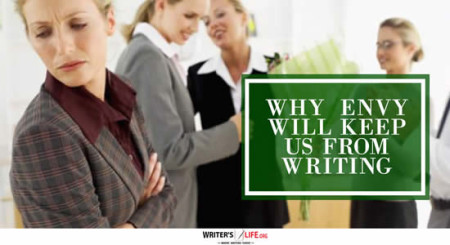 Why Envy Will Keep Us From Writing - Writer's Life.org