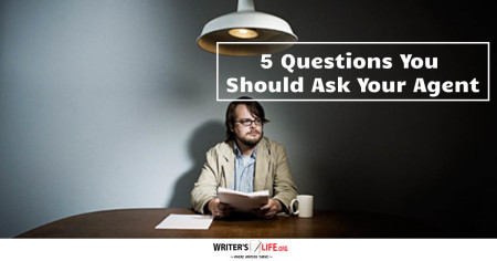5 Questions You Should Ask Your Agent - Writer's Life.org