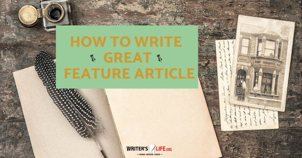 How To Write Great Feature Articles – Writer’s Life.org