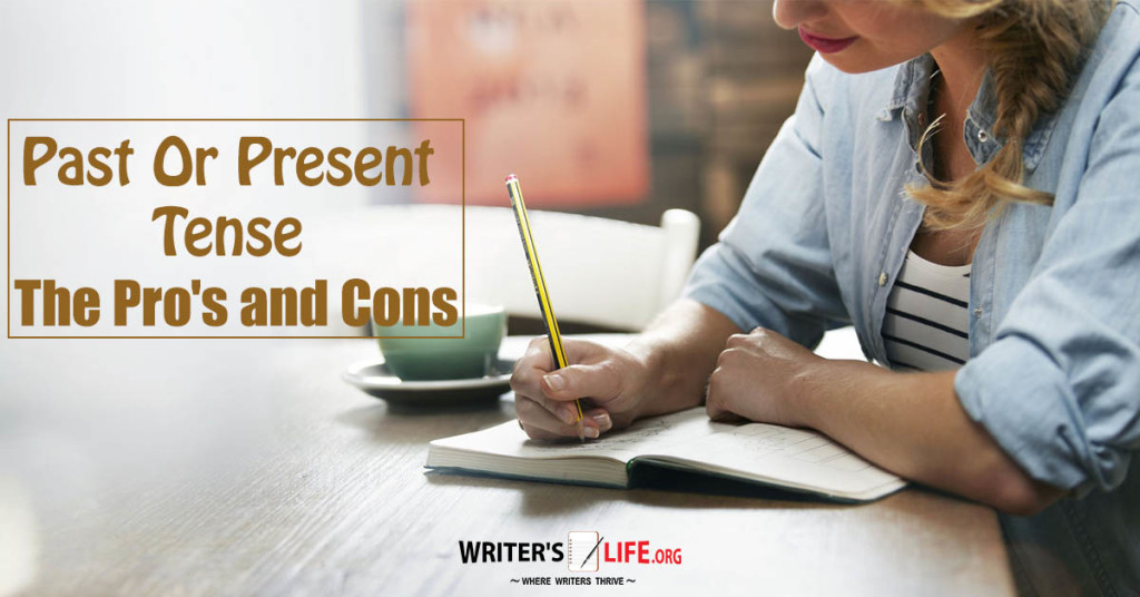 Past Or Present Tense – The Pro’s and Cons – Writer’s Life.org