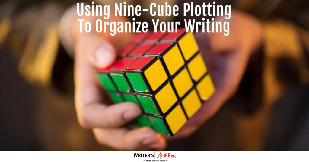 Using Nine-Cube Plotting To Organize Your Writing – Writer’s Life.org
