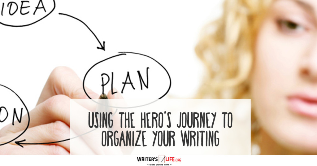Using the Hero’s Journey To Organize Your Writing – Writer’s Life.org