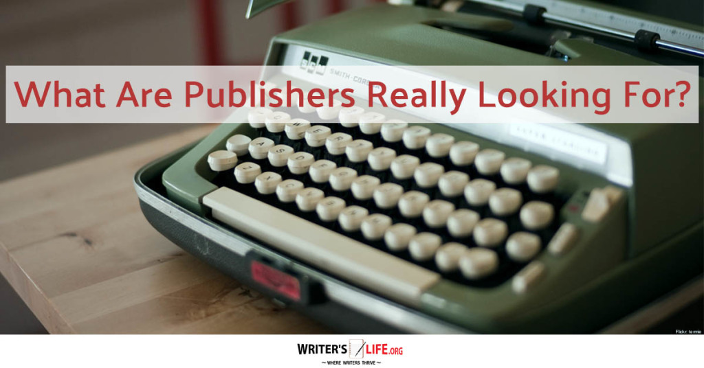 What Do Publishers Really Want? – Writer’s Life.org