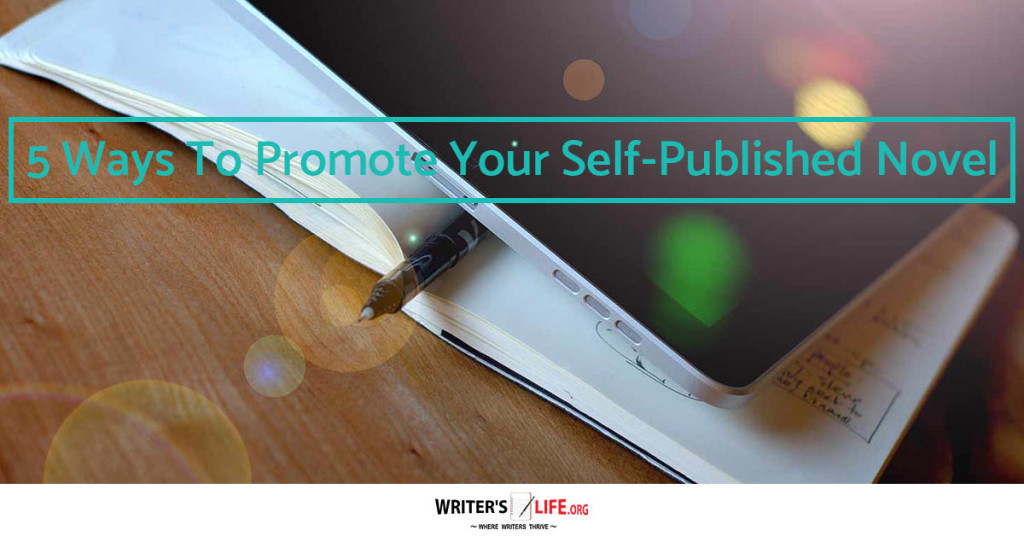 5 Ways To Promote Your Self-Published Novel – Writer’s Life.org