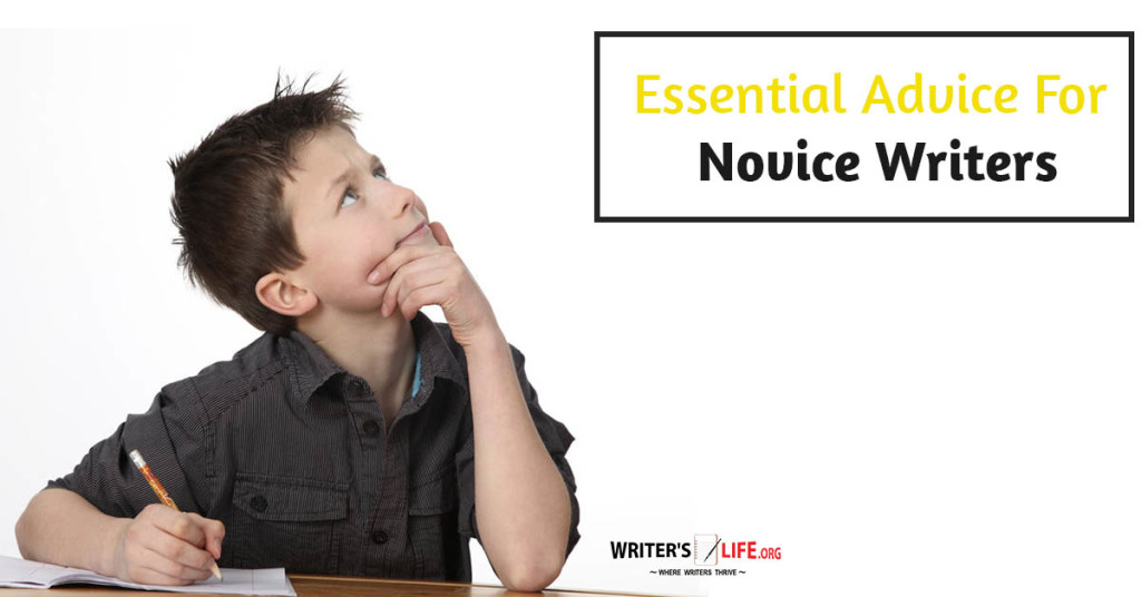Essential Advice For Novice Writers – Writer’s Life.org