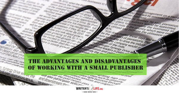 The Advantages And Disadvantages Of Working With A Small Publisher