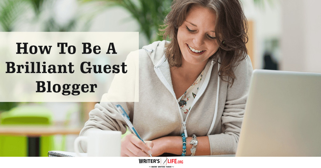 How To Be A Brilliant Guest Blogger – Writer’s Life.org