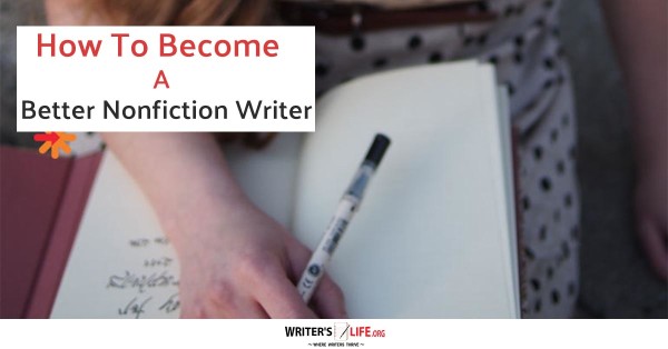 How To Become A Better Nonfiction Writer - Writer's Life.org
