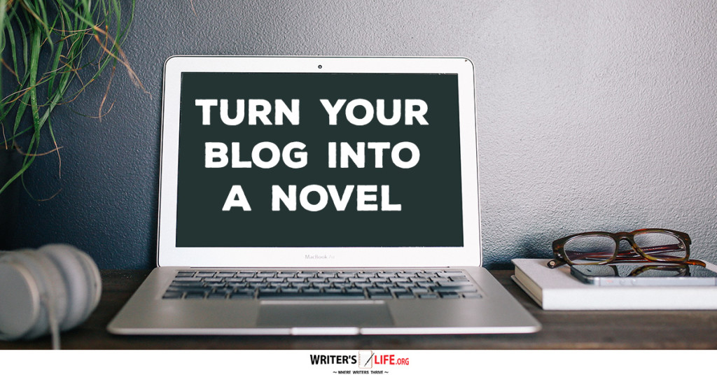 Turn Your Blog Into A Novel – Writer’s Life.org