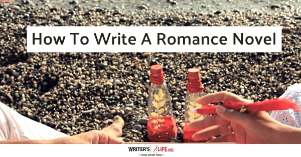 How To Write a Romance Novel - Writer's Life.org