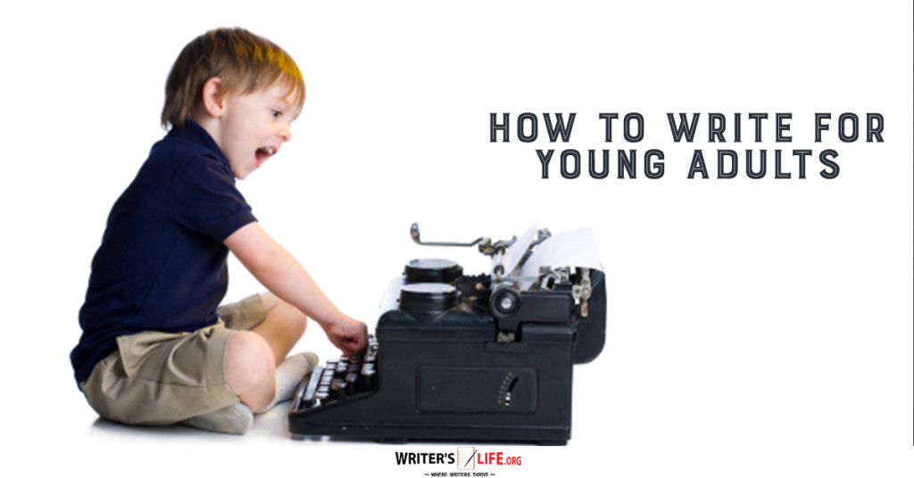 How To Write For Young Adults – Writer’s Life.org
