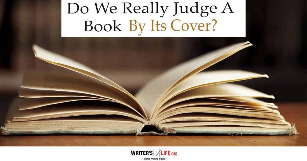 Do We Really Judge A Book By Its Cover? – Writer’s Life.org