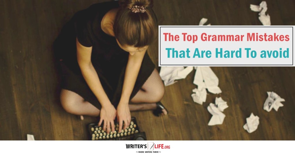 The Top Grammar Mistakes That Are Hard To Avoid – Writer’s Life.org